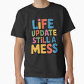 Sarcastic Funny Humor Art Design Life Update Still A Mess by fantasticdesign