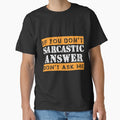 If You Don't Want A Sarcastic Answer Don't Ask Me Sarcastic by Eddie SH