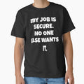 Funny Sarcastic Humor My Job Is Secure. No One Else Wants It by fantasticdesign