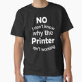 IT Professional Appreciation Printer Help by Smooth-Tee
