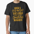Sarcastic Funny Humor Did I Piss You Off? That’s Great At Least I’m Doing Something Right by fantasticdesign