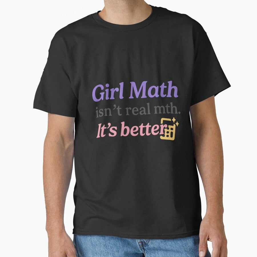 Girl Math Isn’t Real Math. It’s Better. – Bold Trendy Tee by ALITOPRINCE