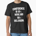 Funny Sarcastic Humor Confidence Is 10% Work And 90% Delusion by fantasticdesign