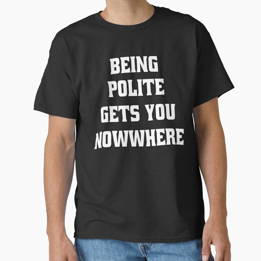 Funny Sarcastic Humor Being Polite Gets You Nowhere by fantasticdesign