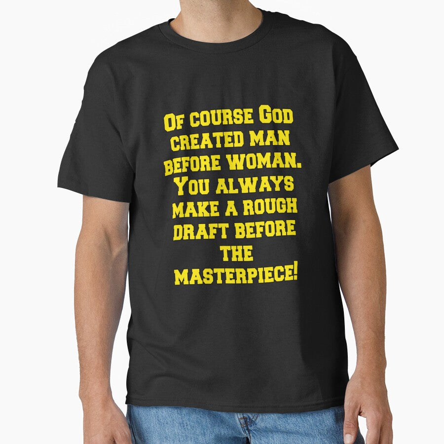Funny Sarcastic Humor Of Course God Created Man Before Woman by fantasticdesign