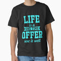 Funny Saying Life Is A One Time Offer Use It Well by fantasticdesign