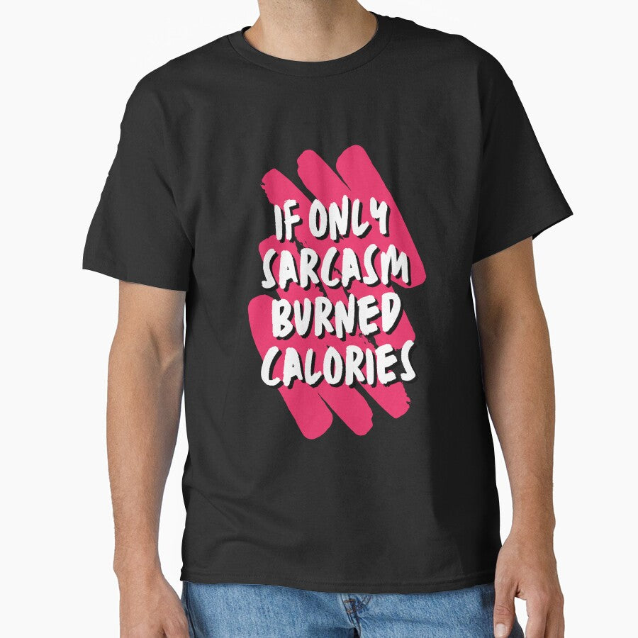 If only Sarcasm burned Calories - Sarcastic Quotes by AppareIIndustry