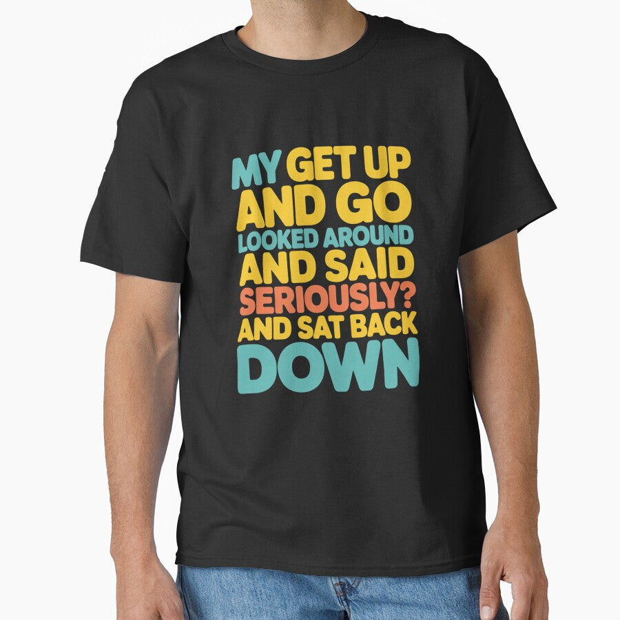 Sarcastic Funny Humor Design My Get Up And Go Looked Around by fantasticdesign
