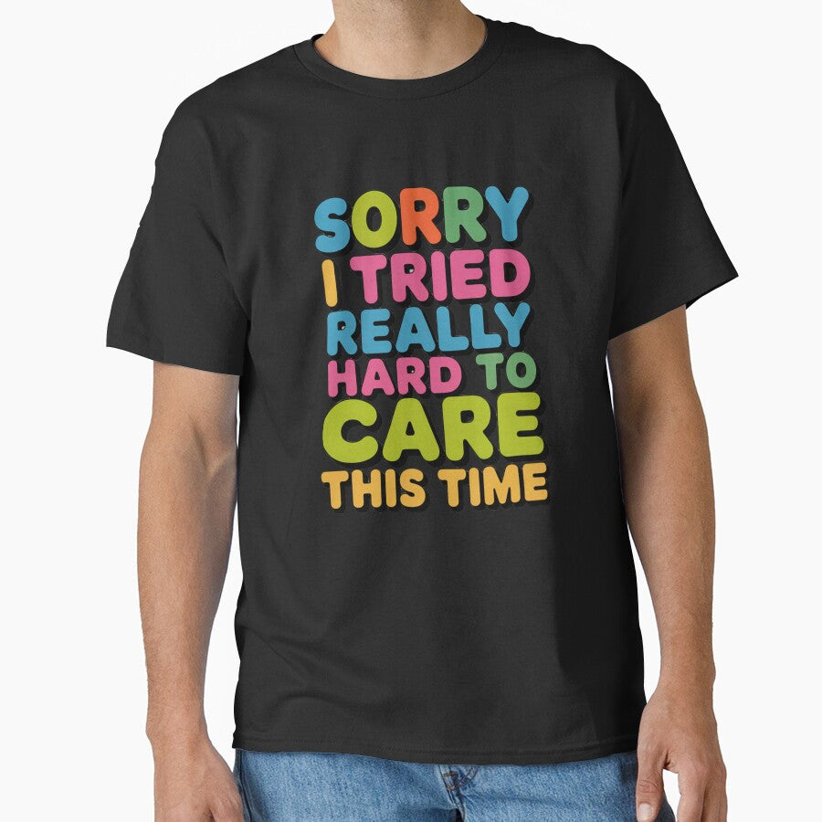 Sarcastic Funny Humor Sorry I Tried Really Hard To Care This Time by fantasticdesign