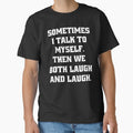 Sarcastic Funny Humor Sometimes I Talk To Myself. Then We Both Laugh And Laugh by fantasticdesign