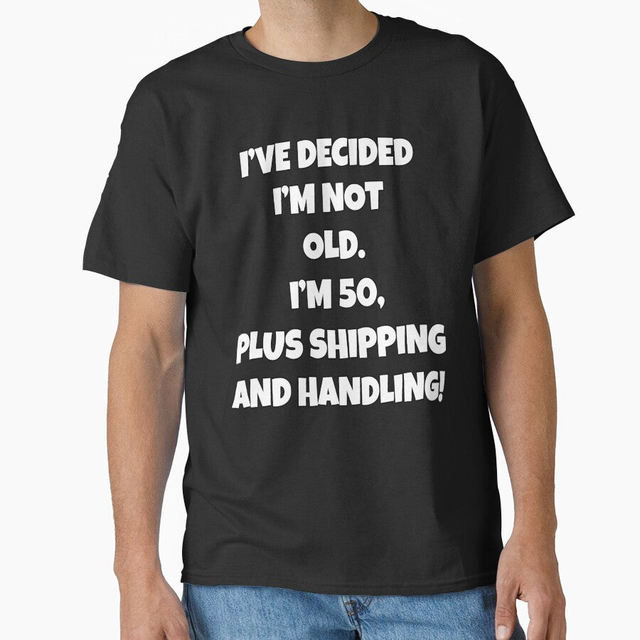 Funny Sarcastic Humor I’ve Decided I’m Not Old I’m 50, Plus Shipping And Handling by fantasticdesign