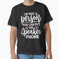 Funny Humor I'm Not A Person You Can Put On Speaker Phone by fantasticdesign