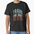 Fitness Saying Train The Quit Out Of You by whyitsme