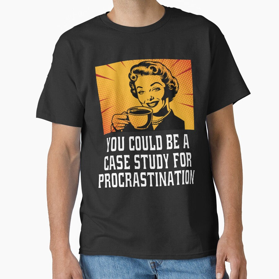 Funny Sarcastic Humor You Could Be A Case Study For Procrastination by fantasticdesign