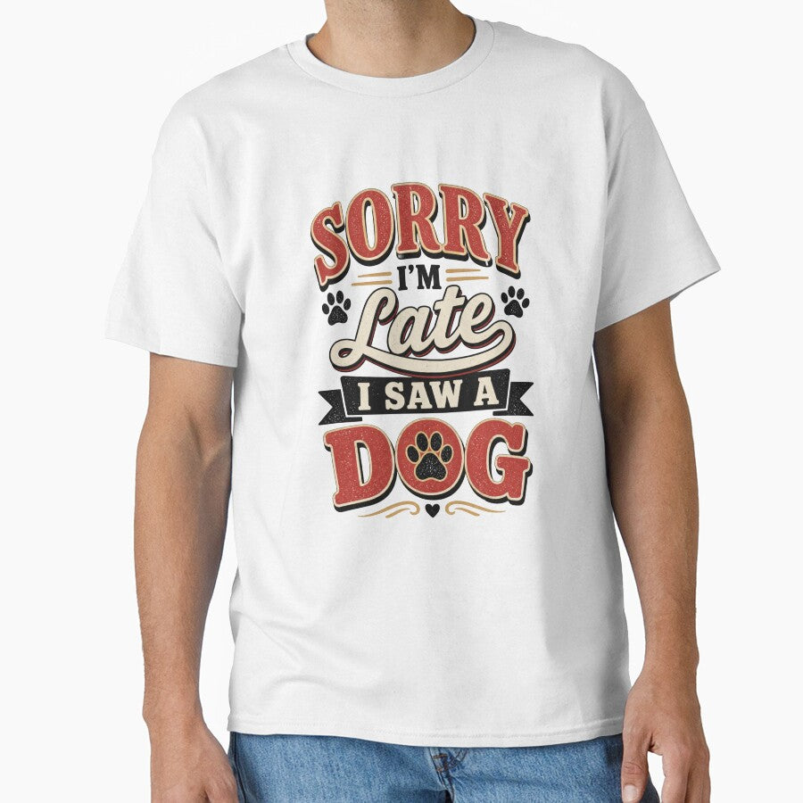 Sorry I'm Late I Saw A Dog Funny Dog Lover Shirt by DailyTrendFinds