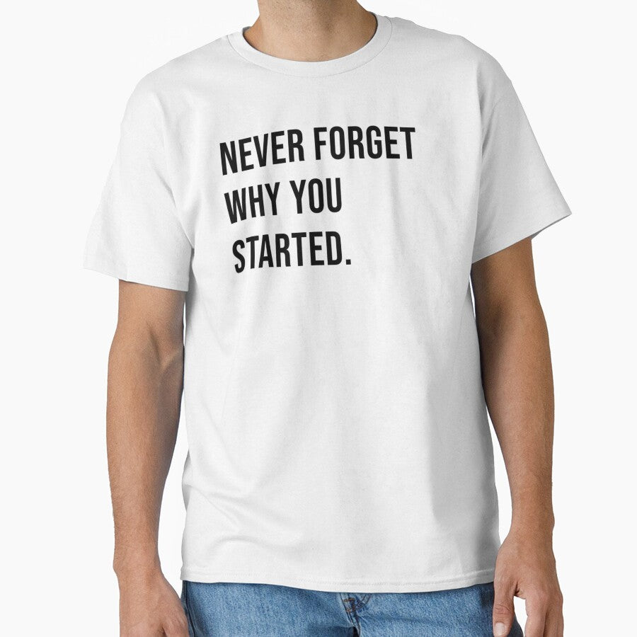 Never Forget Why You Started. by James Gunn