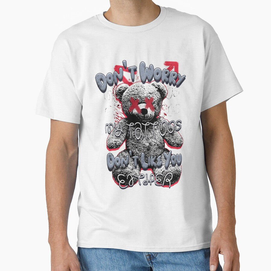 Don't Worry My Tattoos Don't Like You Either Tee Funny Ink Enthusiast Sarcastic Ink Addict Tattooed Culture by zalderian100