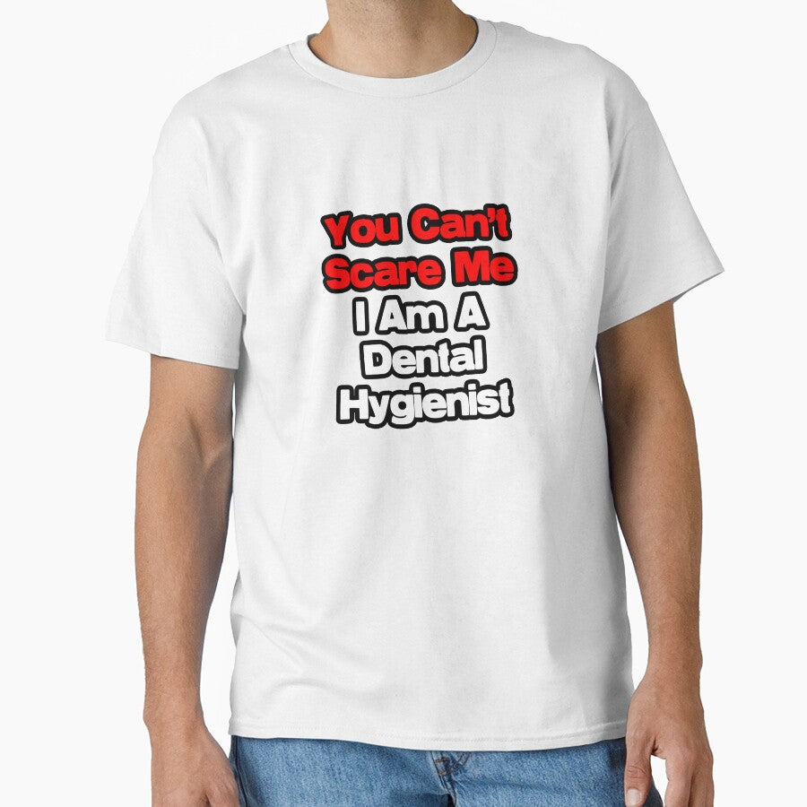 You Can't Scare Me, I Am A Dental Hygienist by TKUP22