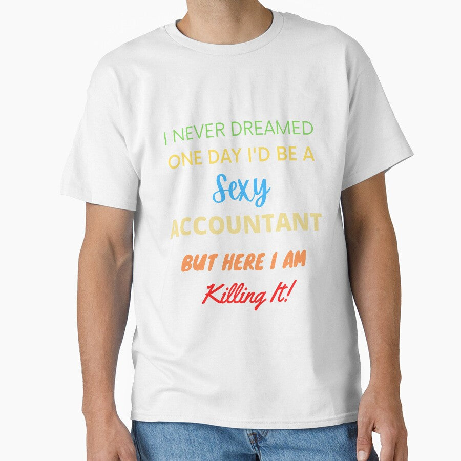 I Never Dreamed One Day I'd Be A Sexy Accountant by blueskygiftco