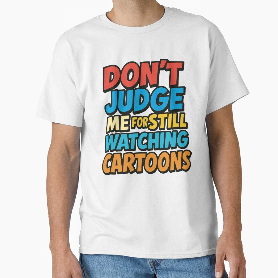 Don’t Judge Me For Still Watching Cartoons – Funny Nostalgic Quote by SnappyPNG