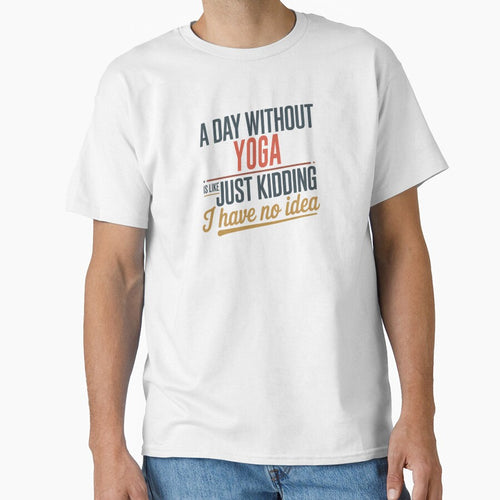 A Day Without Yoga Is Like Just Kidding - Cool & Funny Yoga Lover by Watsonarts