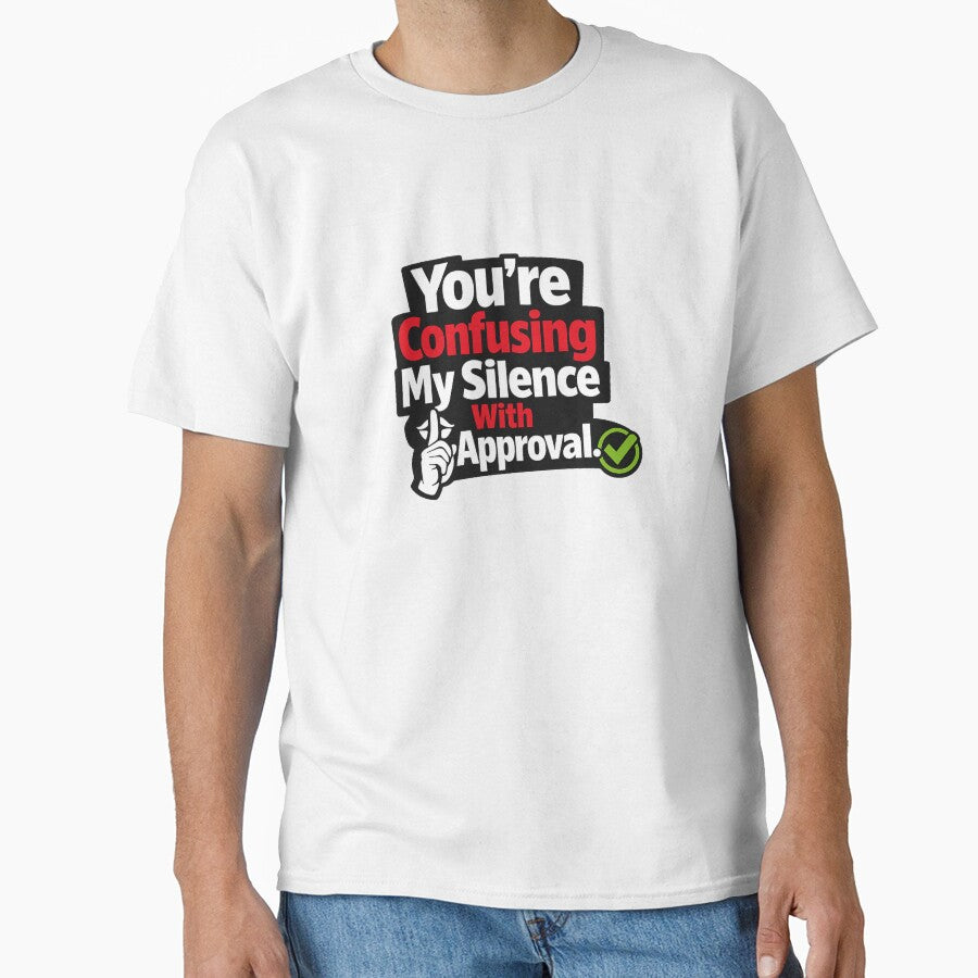 You’re Confusing My Silence With Approval by Slightly Uncalled For