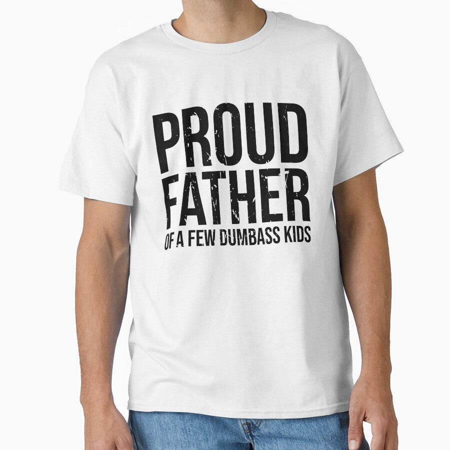 Proud Father Of A Few Dumbass Kids - Humorous Fathers Day Apparel Chaos - Proud Dad of Some Quirky Offspring by AUDA-D