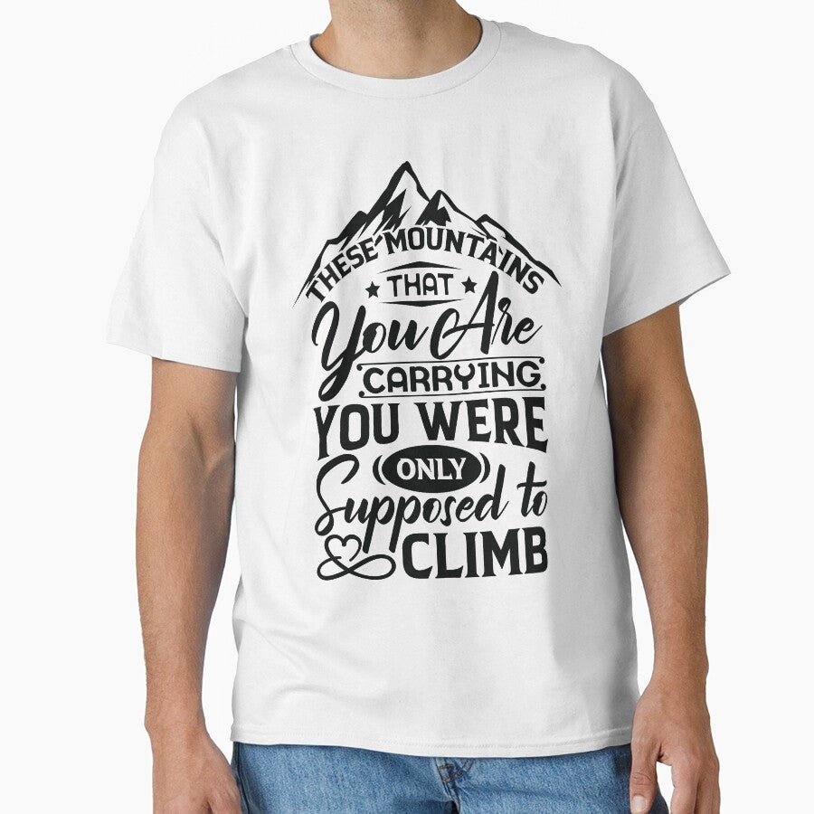 The mountains that you are carrying you were only supposed to climb. by Beefytee