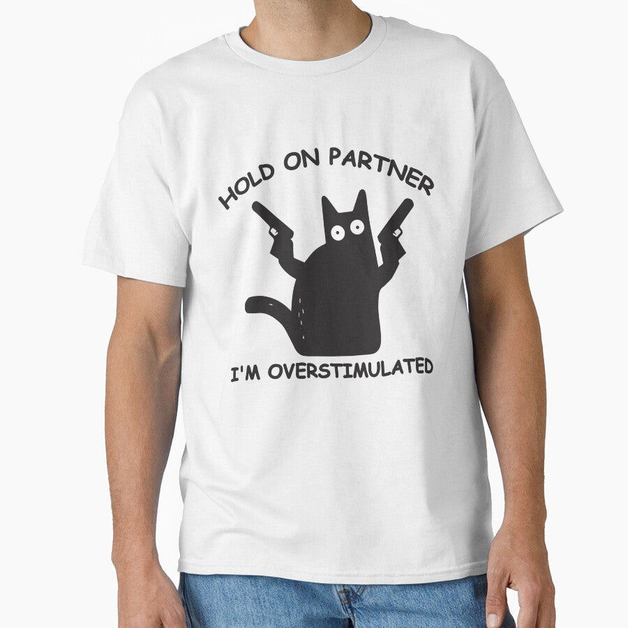 Hold On Partner I'm Overstimulated cat meme funny by teeshop87