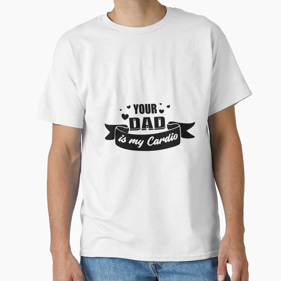Your Dad Is My Cardio by Z-Design95
