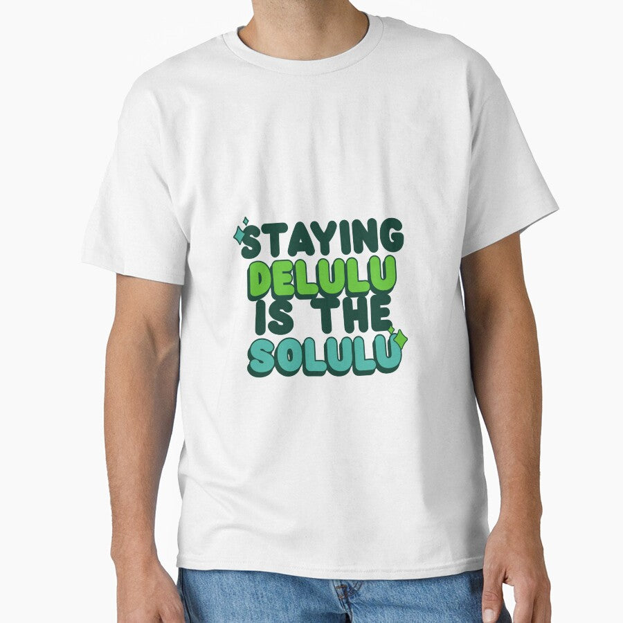 Staying Delulu Is The Solulu by TeeTimeStories