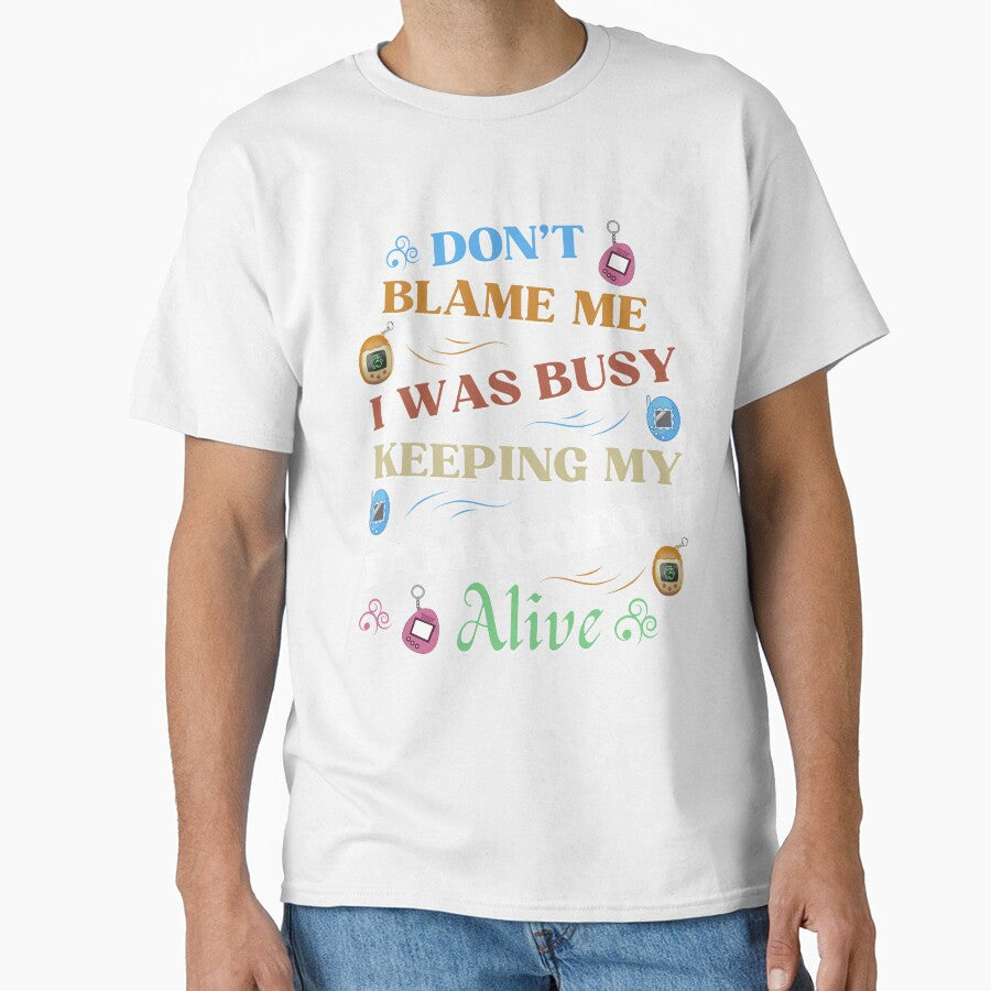 Don’t Blame Me; I Was Busy Keeping My Tamagotchi Alive – Funny 90s Kid Nostalgia Design by DesignDazzles