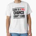 There is a 99% chance i don't care - Sarcastic i don't care quote by Blonc-ou