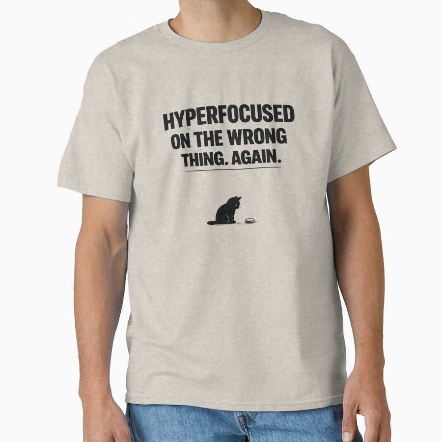 Hyperfocused On The Wrong Thing Again Cat Funny ADHD Shirt Neurodivergent Gift Cat Lover Tee Mental Health Humor Shirt by Moonveil_Studio