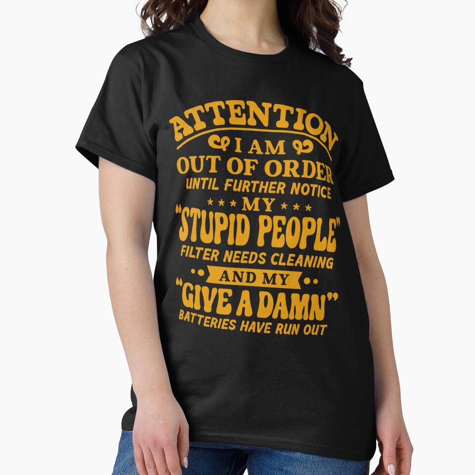 Sarcastic Funny Humor Attention I Am Out Of Order Until Further Notice by fantasticdesign