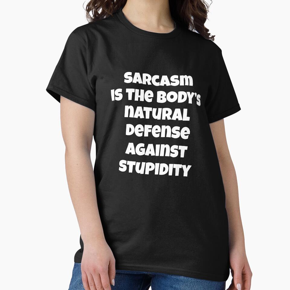 Sarcastic Funny Humor Sarcasm Is The Body’s Natural Defense Against Stupidity by fantasticdesign