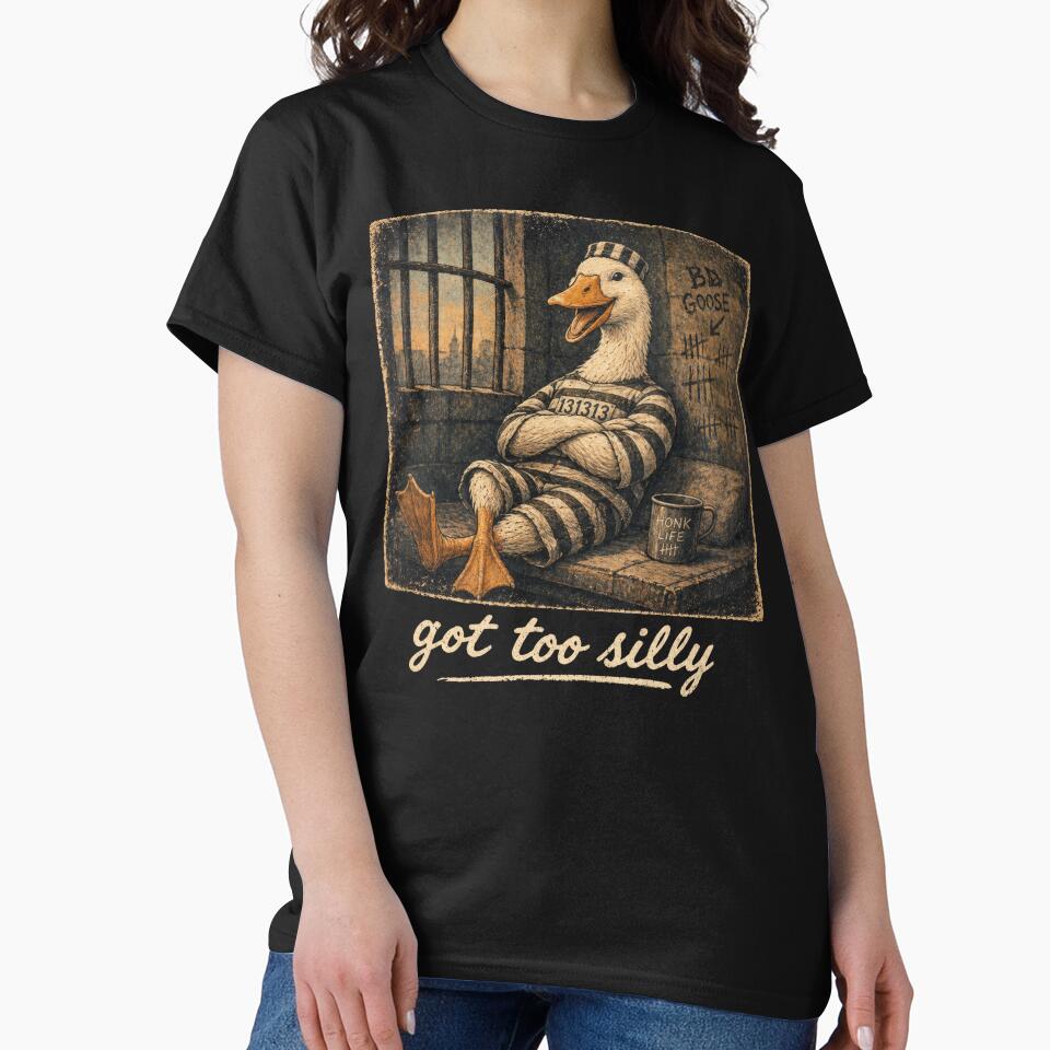 Got Too Silly Goose – Funny Jailbird Honk Life Prison Meme by PosiMCreations