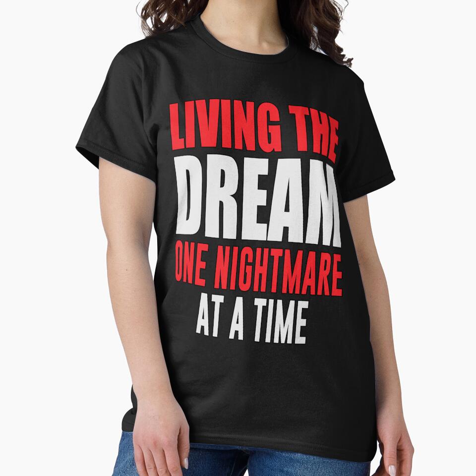 Sarcastic Funny Humor Living The Dream One Nightmare At A Time by fantasticdesign
