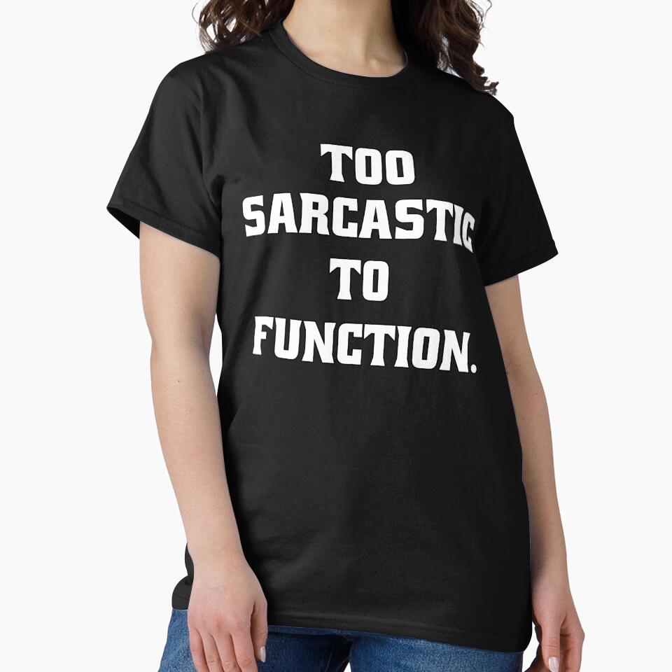 Funny Sarcastic Humor Too Sarcastic To Function by fantasticdesign