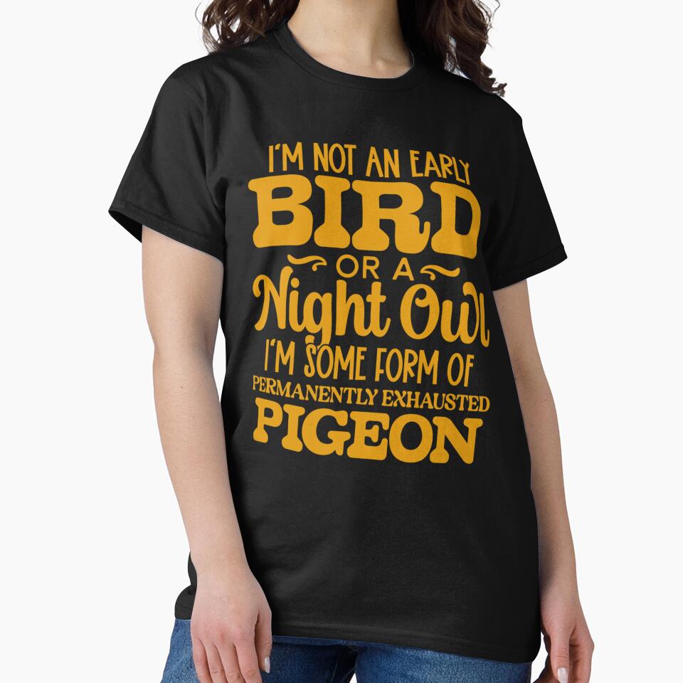 Sarcastic Funny Humor I’m Not An Early Bird Or A Night Owl by fantasticdesign