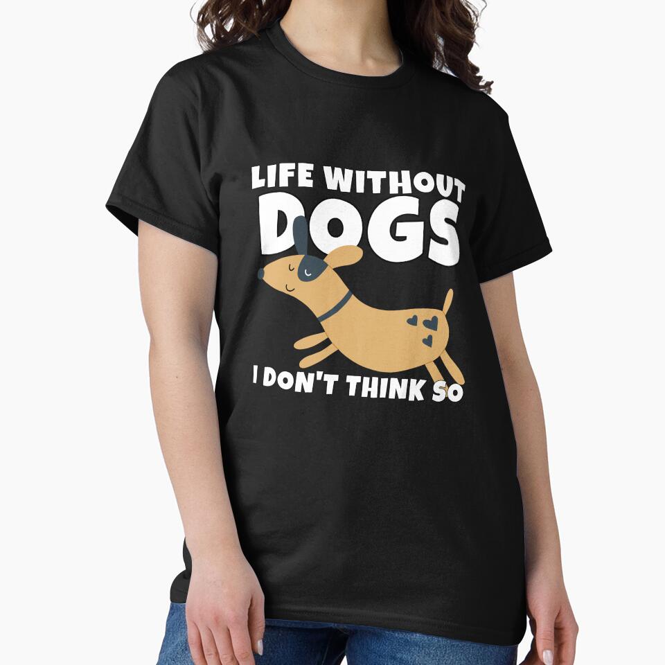 Life Without Dogs I Don't Think So Cute Dog Lover by ricricswert
