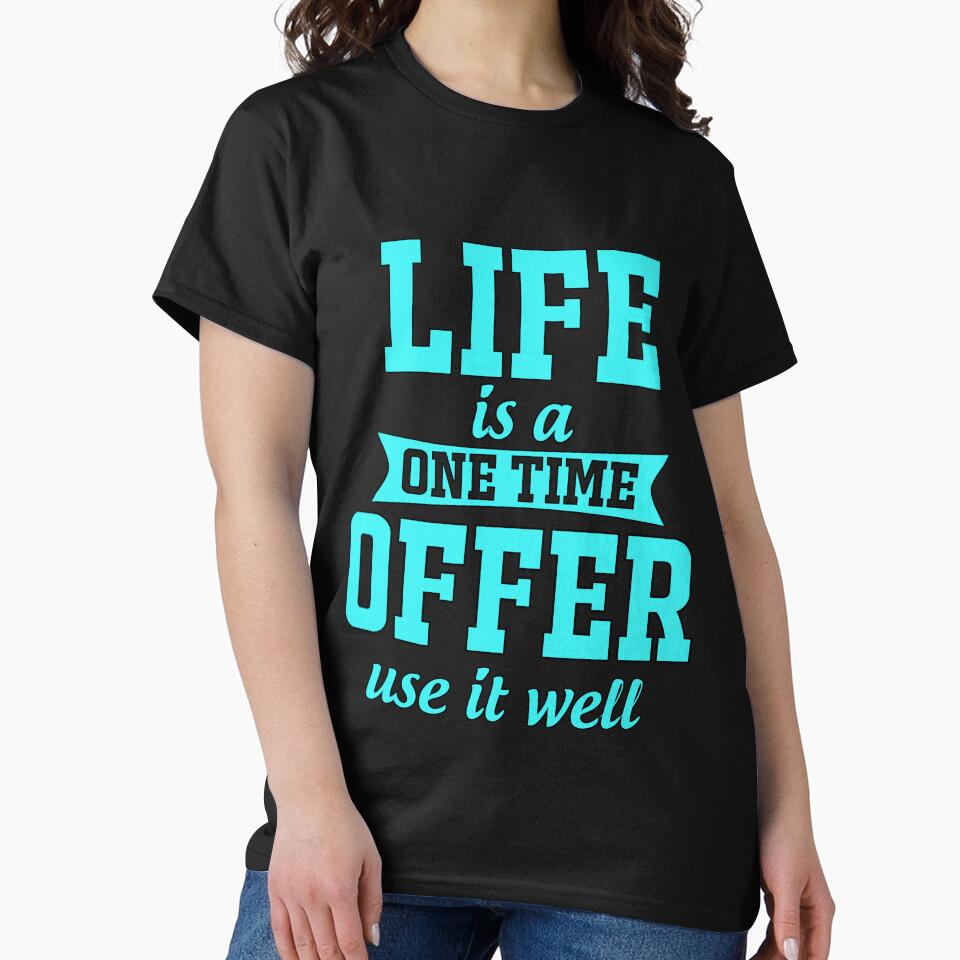 Funny Saying Life Is A One Time Offer Use It Well by fantasticdesign