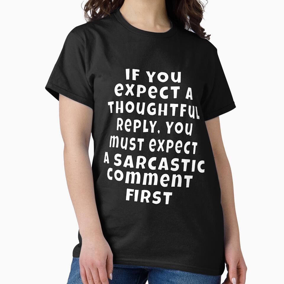 Funny Sarcastic Humor If You Expect A Thoughtful Reply by fantasticdesign