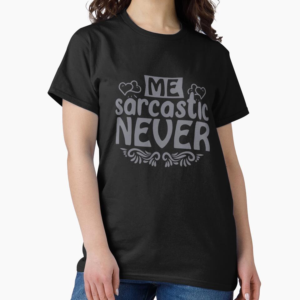 Me sarcastic never by goingoncetwice