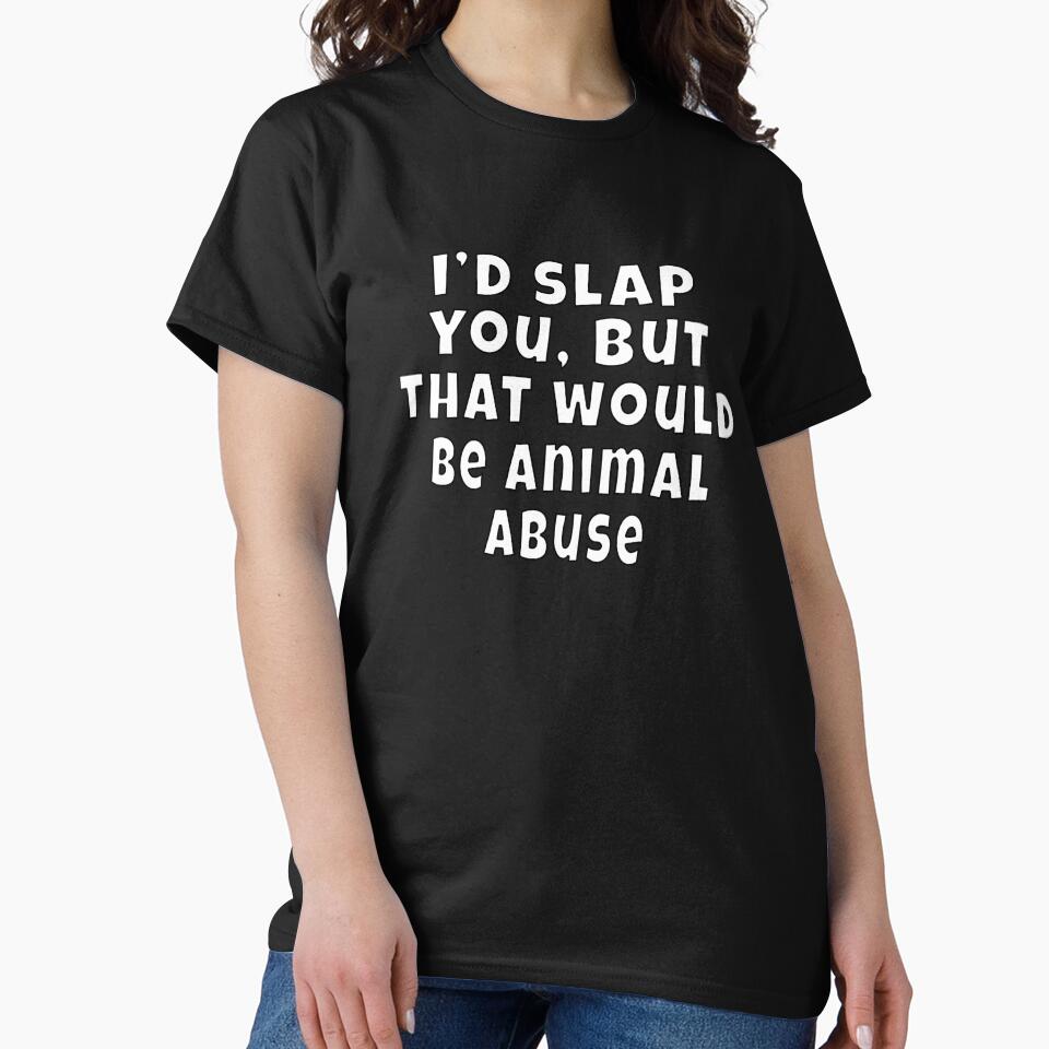 Funny Sarcastic Humor I’d slap you, but that would be animal abuse. by fantasticdesign