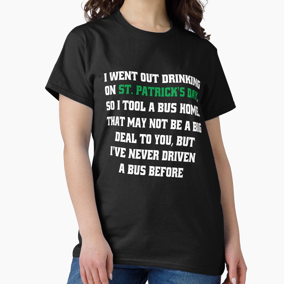 Funny Sarcastic Humor I Went Out Drinking On St Patrick’s Day, So I Took A Bus Home by fantasticdesign