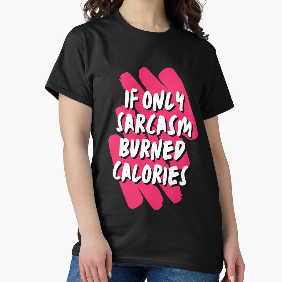 If only Sarcasm burned Calories - Sarcastic Quotes by AppareIIndustry