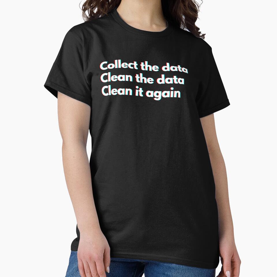Data Analyst: Collect The Data Clean The Data Clean It Again Funny by CuteLovelyDesigns