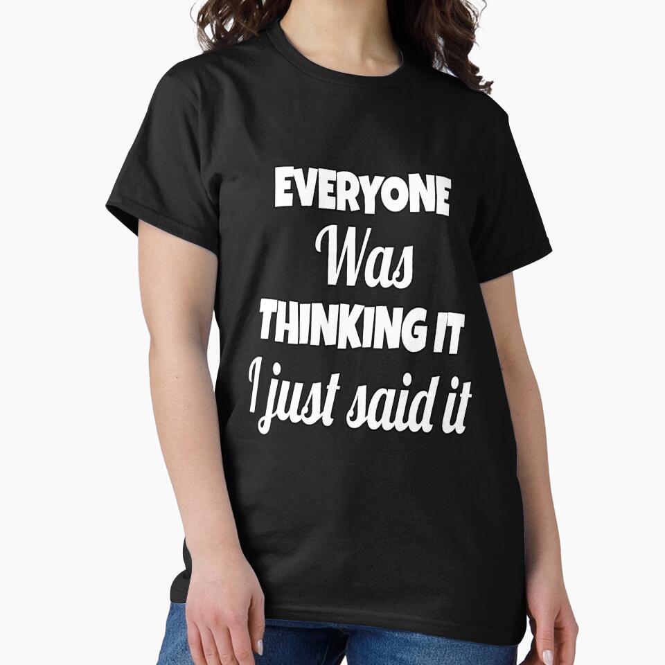 Funny Sarcastic Saying Everyone Was Thinking It I Just Said It by fantasticdesign