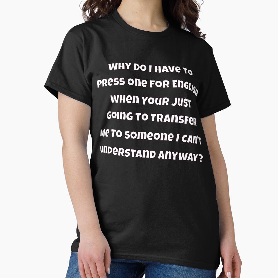 Sarcastic Humor Why Do I Have To Press One For English When by fantasticdesign